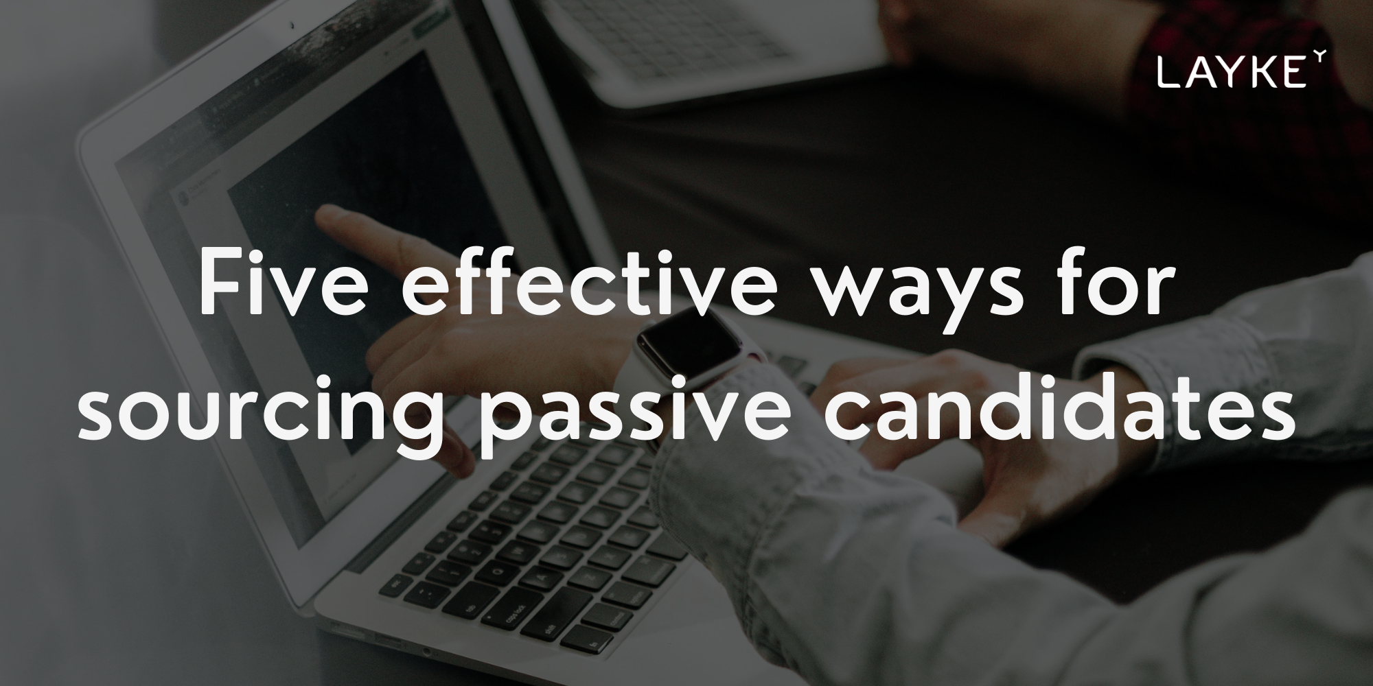 5 effective ways for sourcing passive candidates