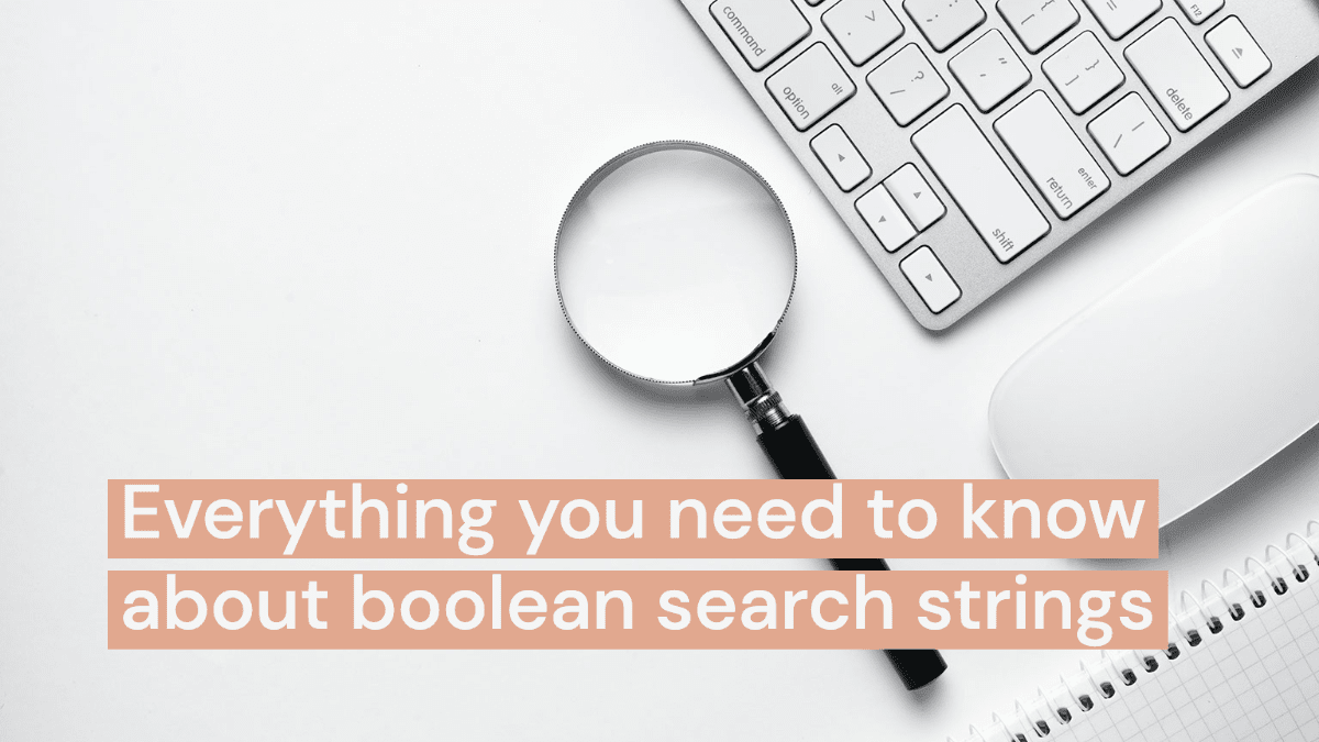 Everything you need to know about boolean search strings